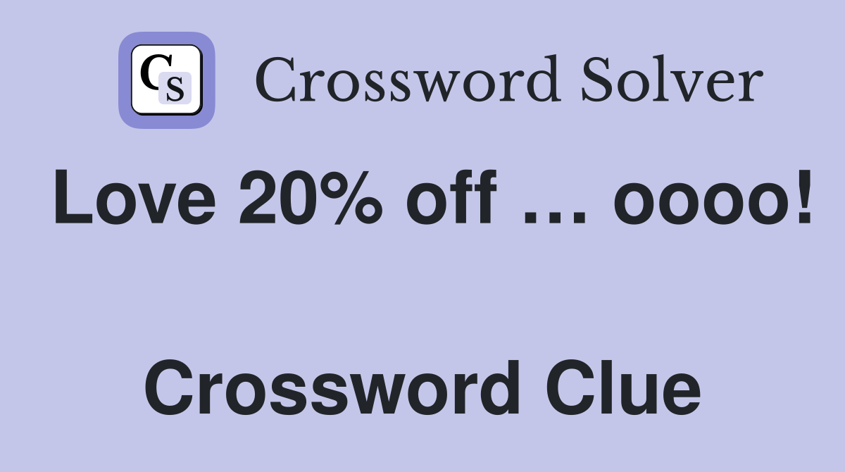 Love 20% off … oooo!  Crossword Clue
