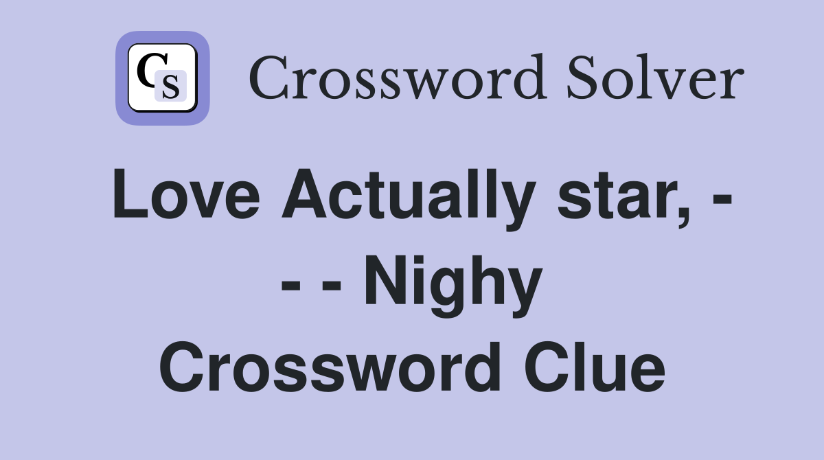 Love Actually star, - - - Nighy Crossword Clue