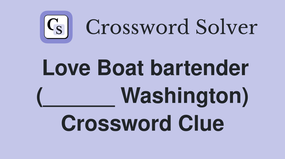 Love Boat bartender (______ Washington) Crossword Clue