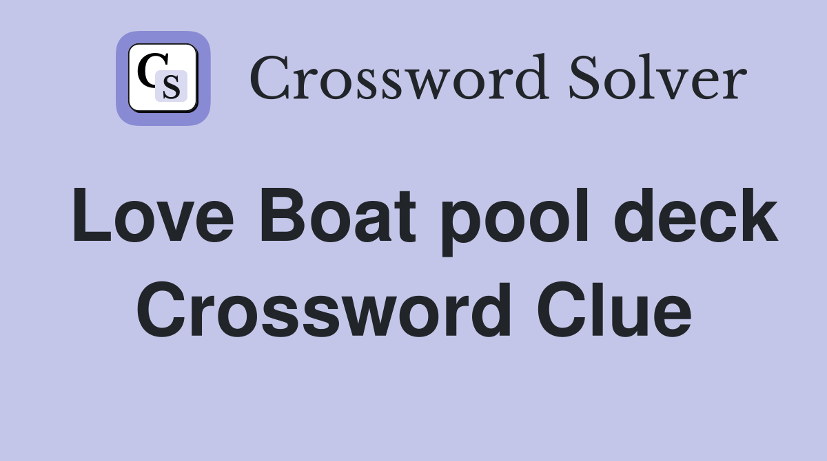 Love Boat pool deck Crossword Clue