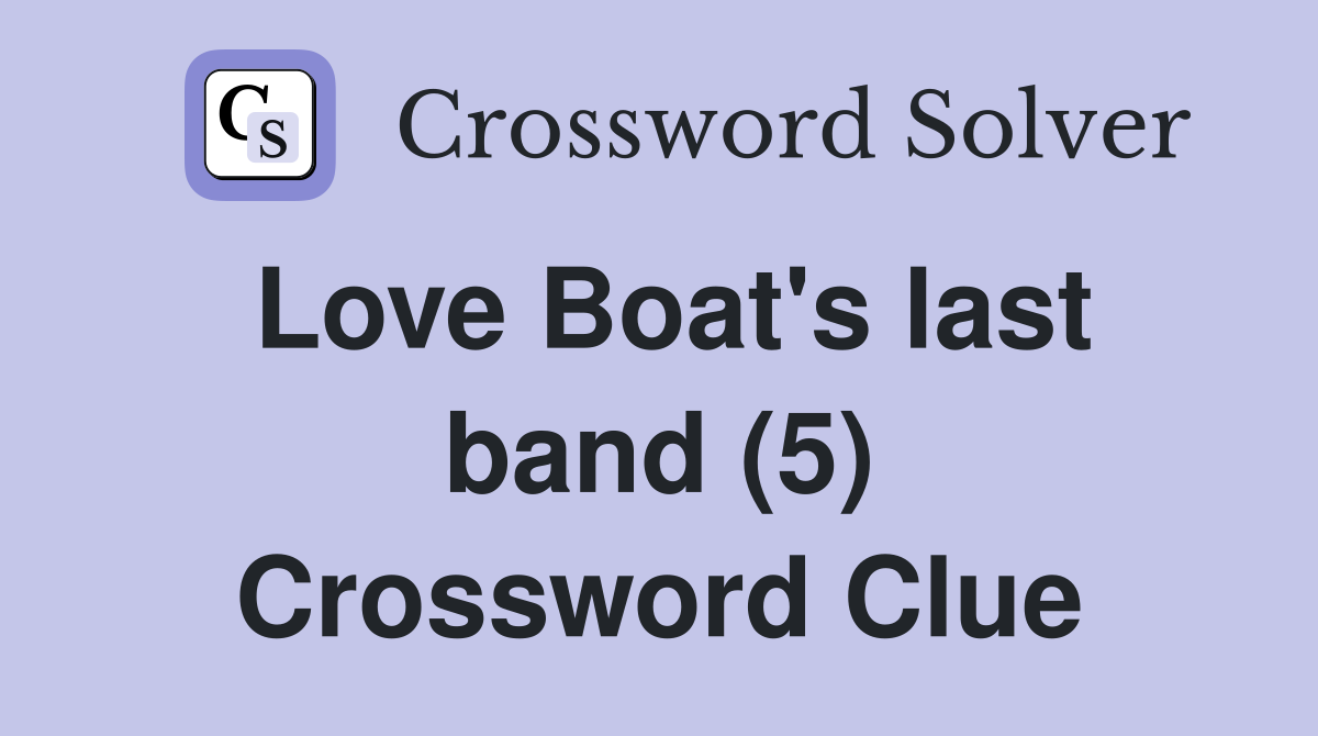 Love Boat's last band (5) Crossword Clue