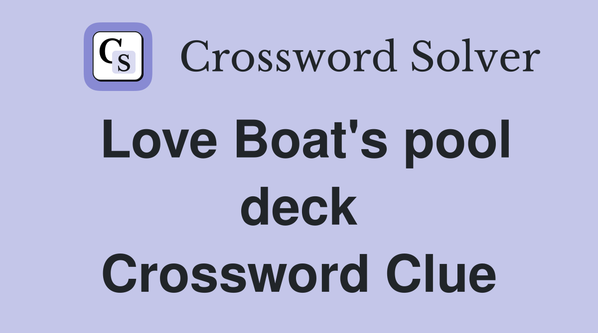 Love Boat's pool deck Crossword Clue