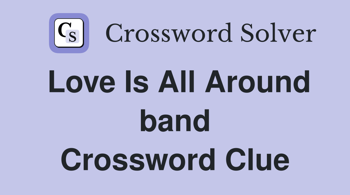 Love Is All Around band Crossword Clue