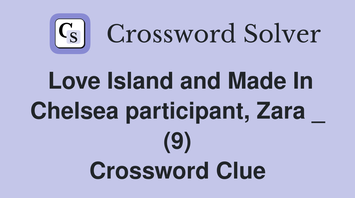 Love Island and Made In Chelsea participant, Zara _ (9) Crossword Clue