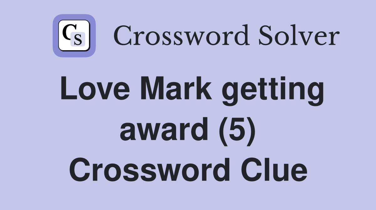 Love Mark getting award (5) Crossword Clue