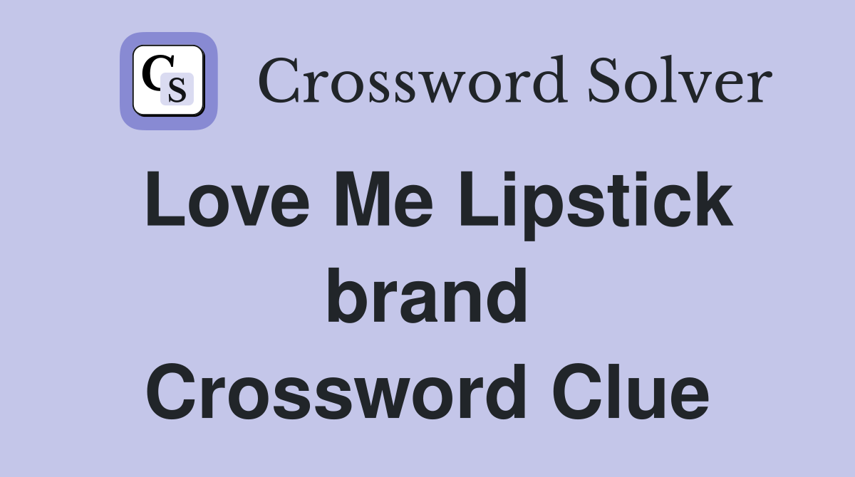 Love Me Lipstick brand Crossword Clue