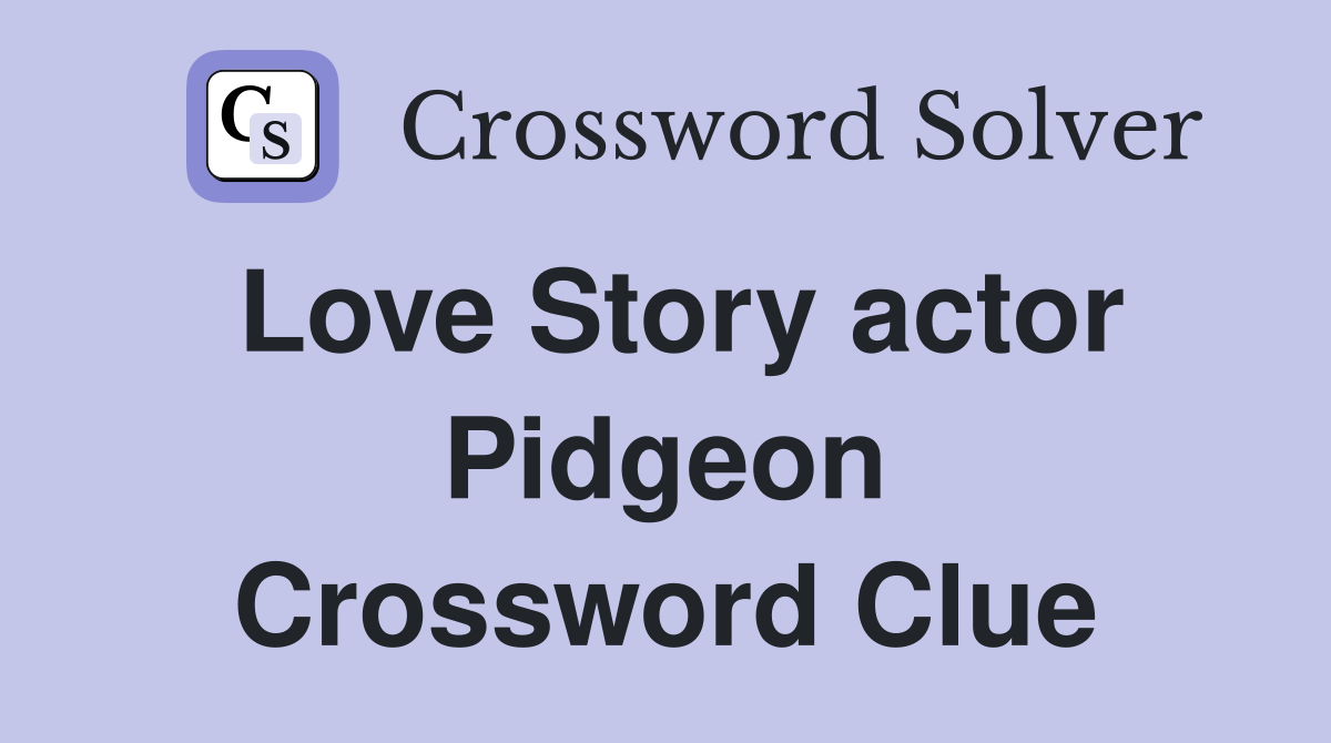 Love Story actor Pidgeon Crossword Clue
