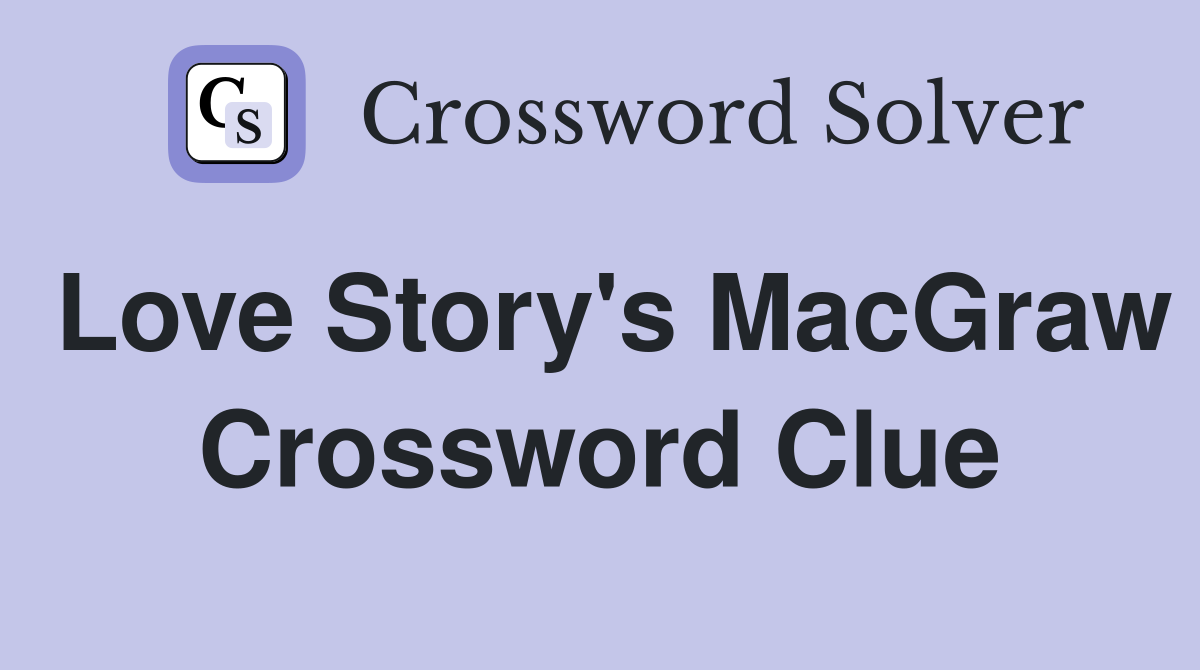 Love Story's MacGraw Crossword Clue