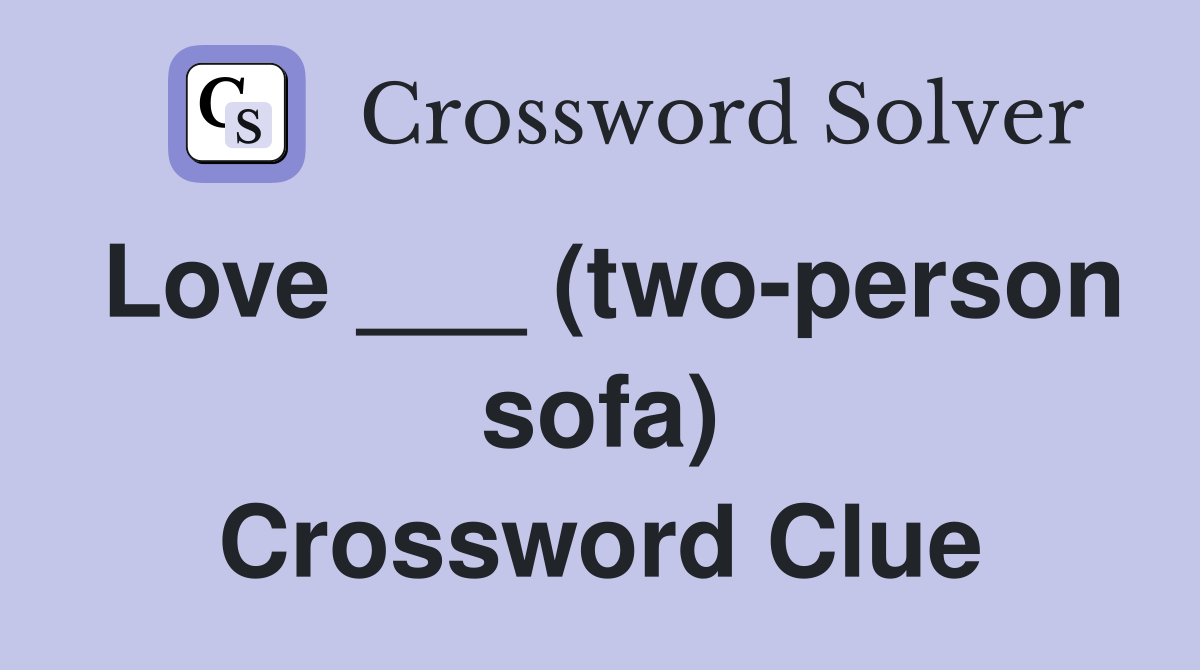 Love ___ (two-person sofa) Crossword Clue