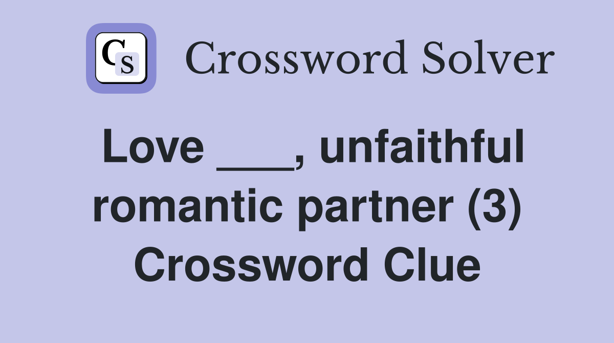 Love ___, unfaithful romantic partner (3) Crossword Clue