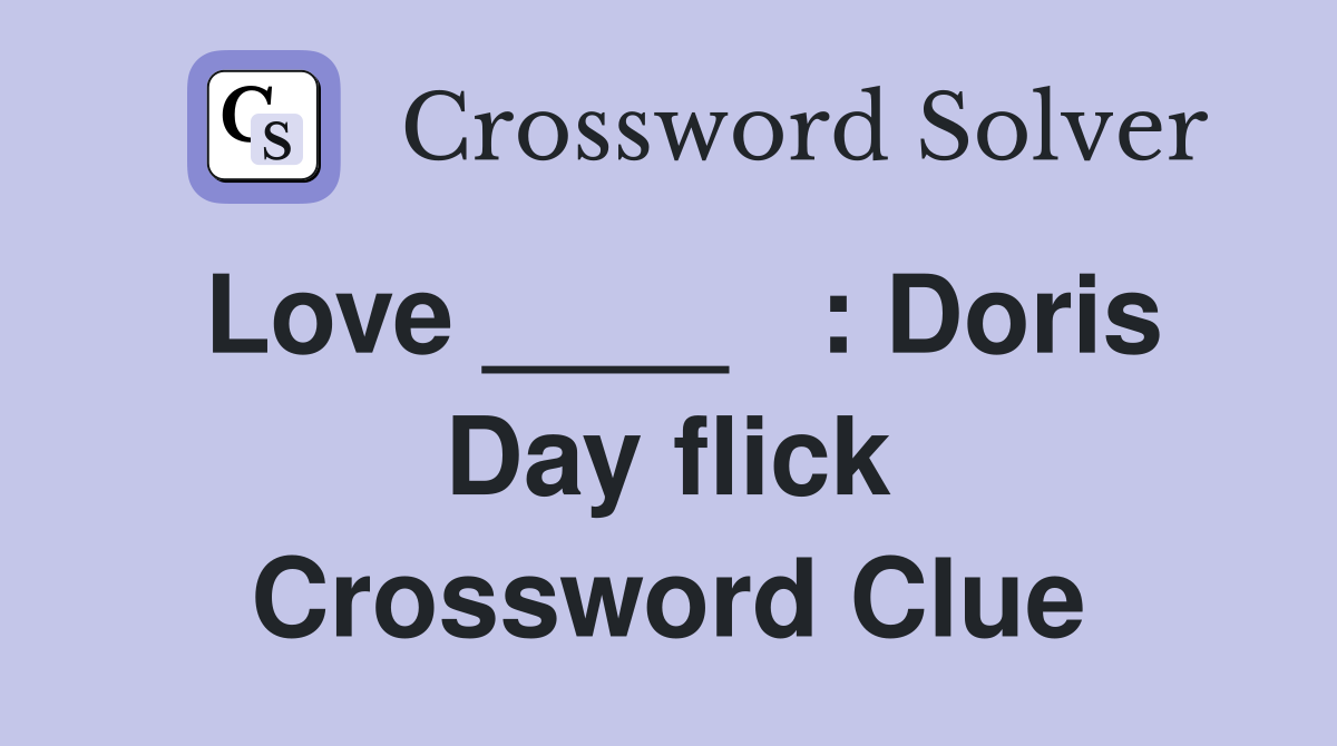 Love ____   : Doris Day flick Crossword Clue