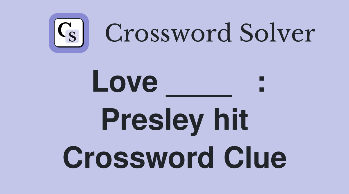 Love ____   : Presley hit Crossword Clue