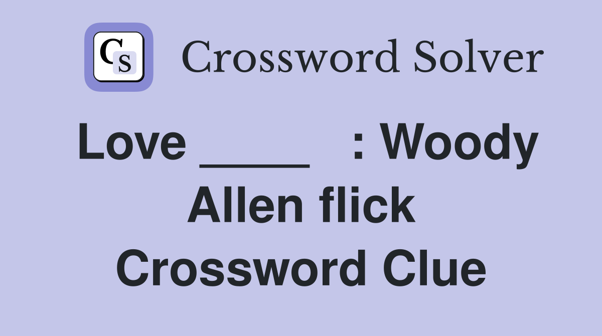 Love ____   : Woody Allen flick Crossword Clue
