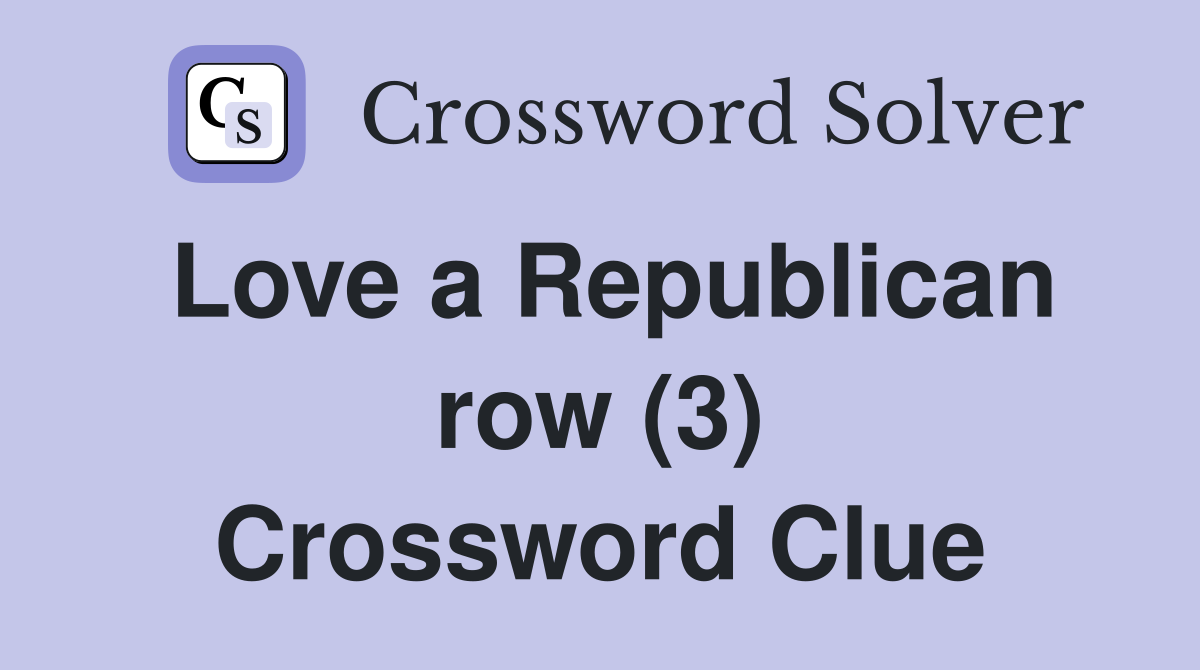 Love a Republican row (3) Crossword Clue