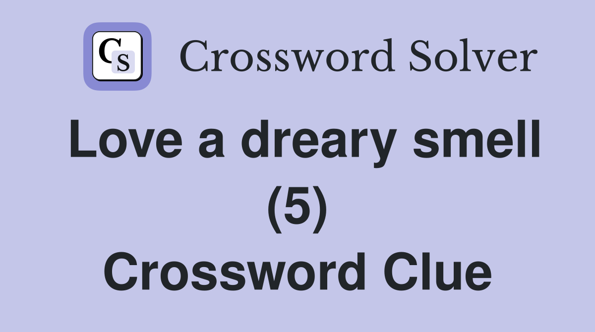 Love a dreary smell (5) Crossword Clue
