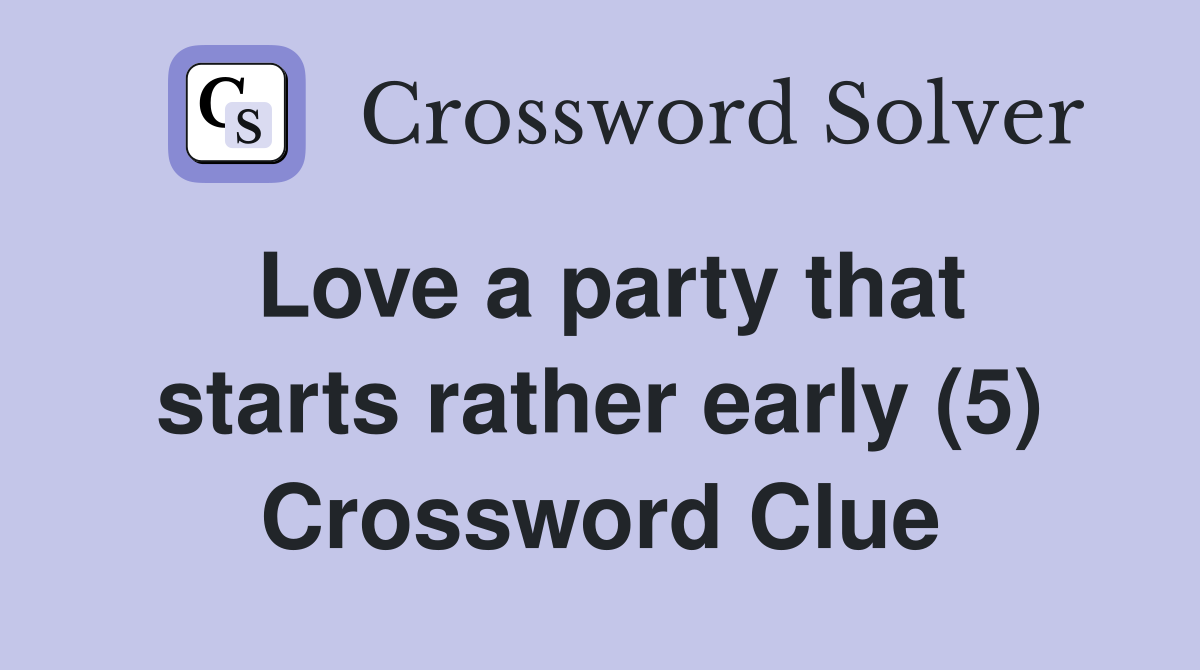 Love a party that starts rather early (5) Crossword Clue