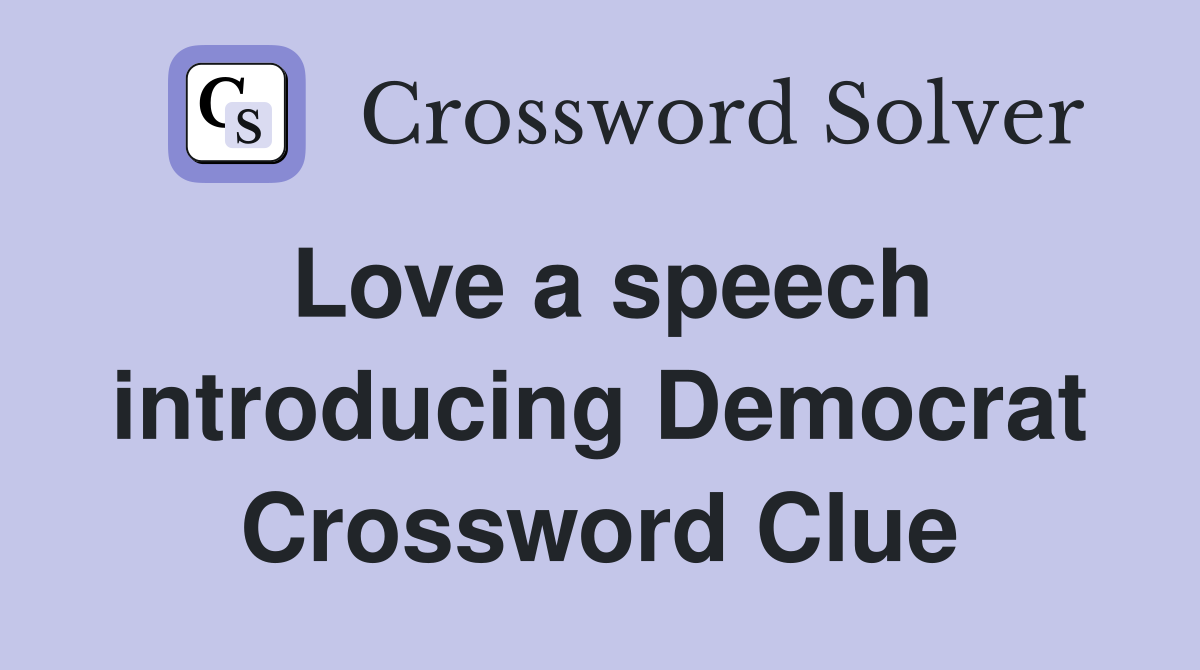 Love a speech introducing Democrat Crossword Clue