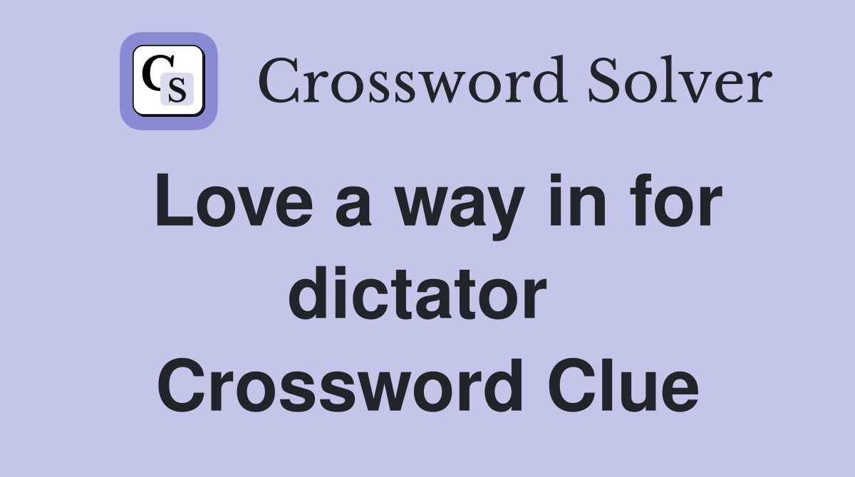 Love a way in for dictator  Crossword Clue