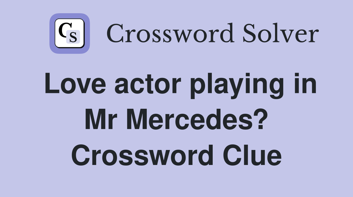 Love actor playing in Mr Mercedes? Crossword Clue