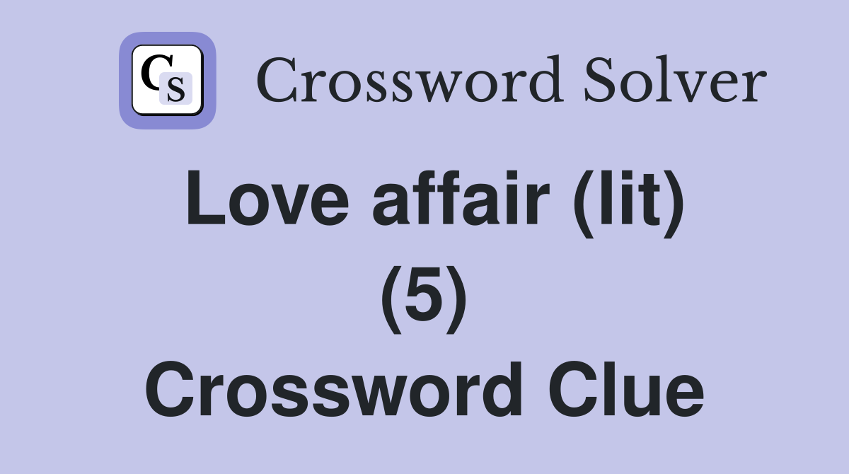 Love affair (lit) (5) Crossword Clue
