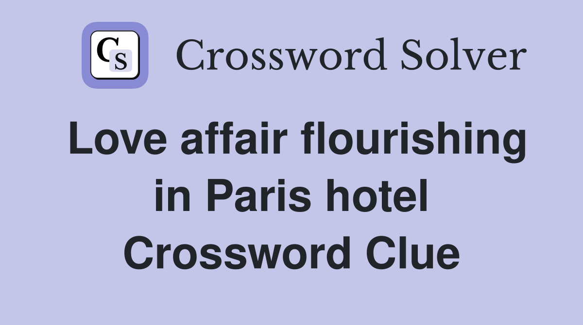 Love affair flourishing in Paris hotel Crossword Clue