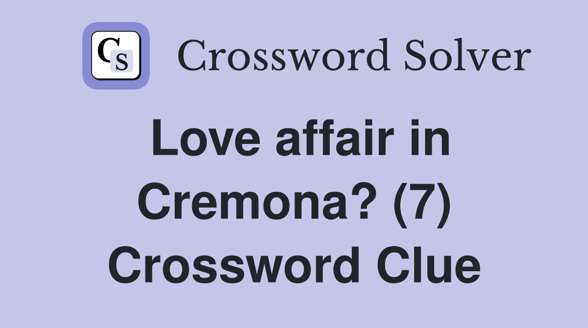 Love affair in Cremona? (7) Crossword Clue