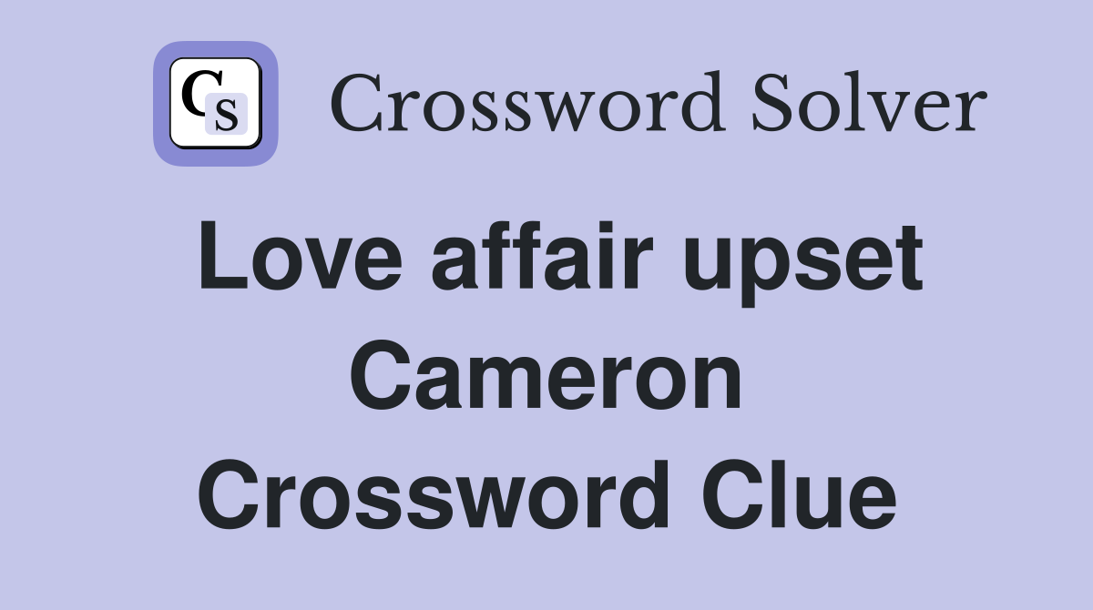 Love affair upset Cameron Crossword Clue