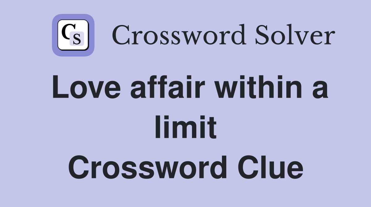 Love affair within a limit Crossword Clue