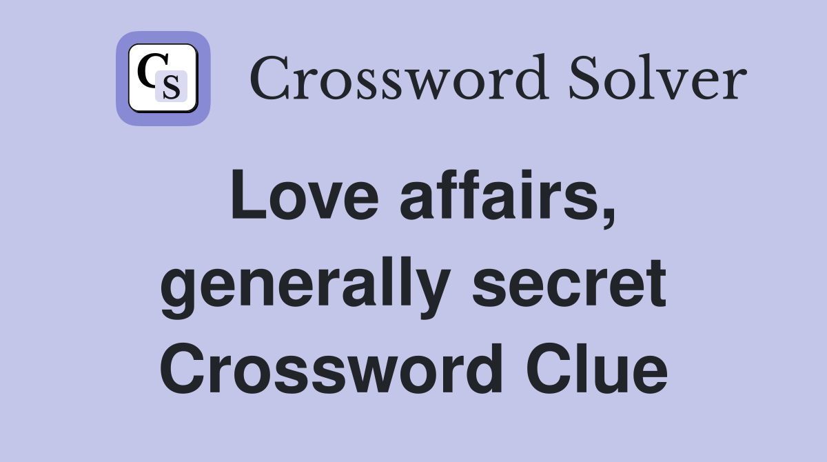 Love affairs, generally secret Crossword Clue