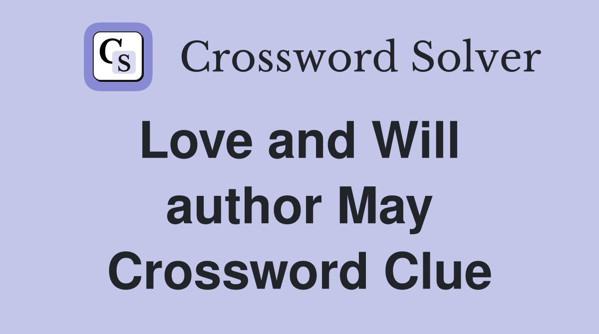 Love and Will  author May Crossword Clue