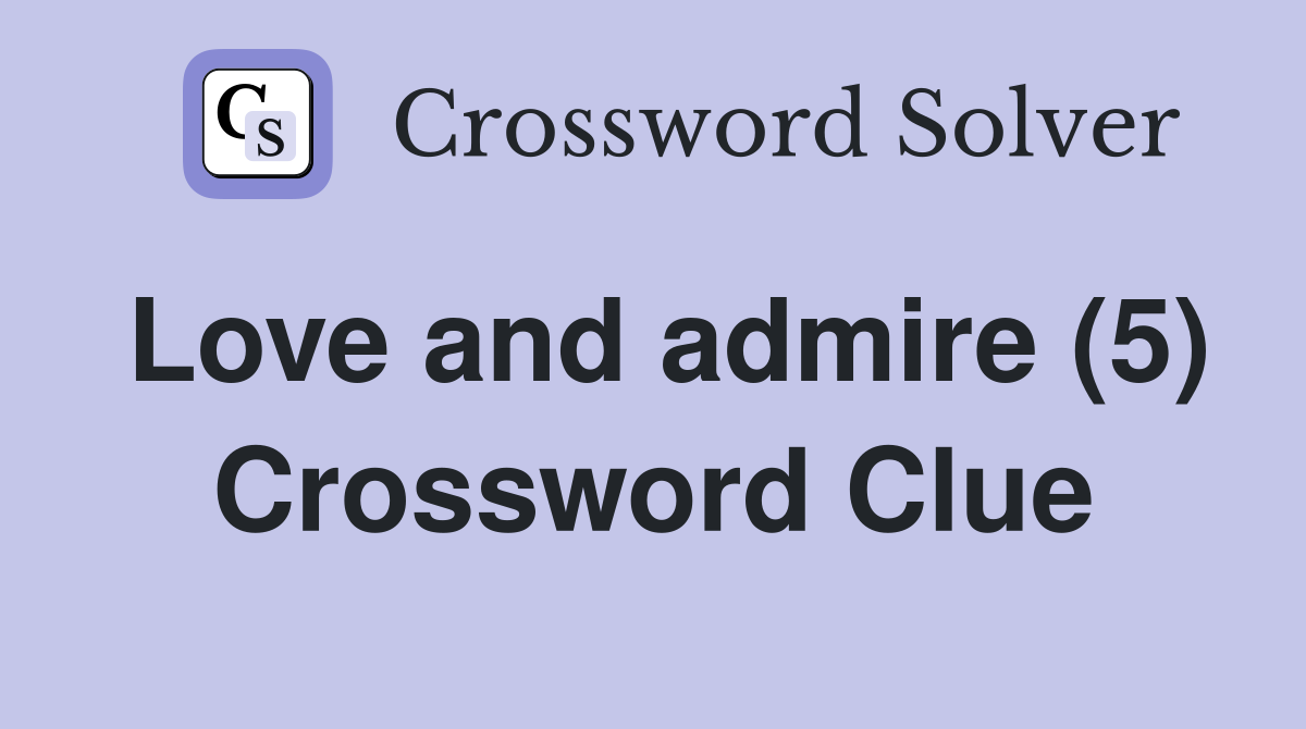 Love and admire (5) Crossword Clue