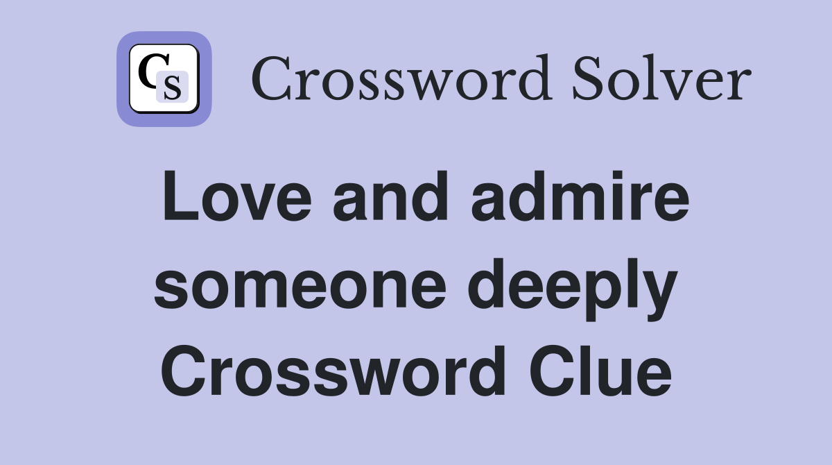 Love and admire someone deeply Crossword Clue