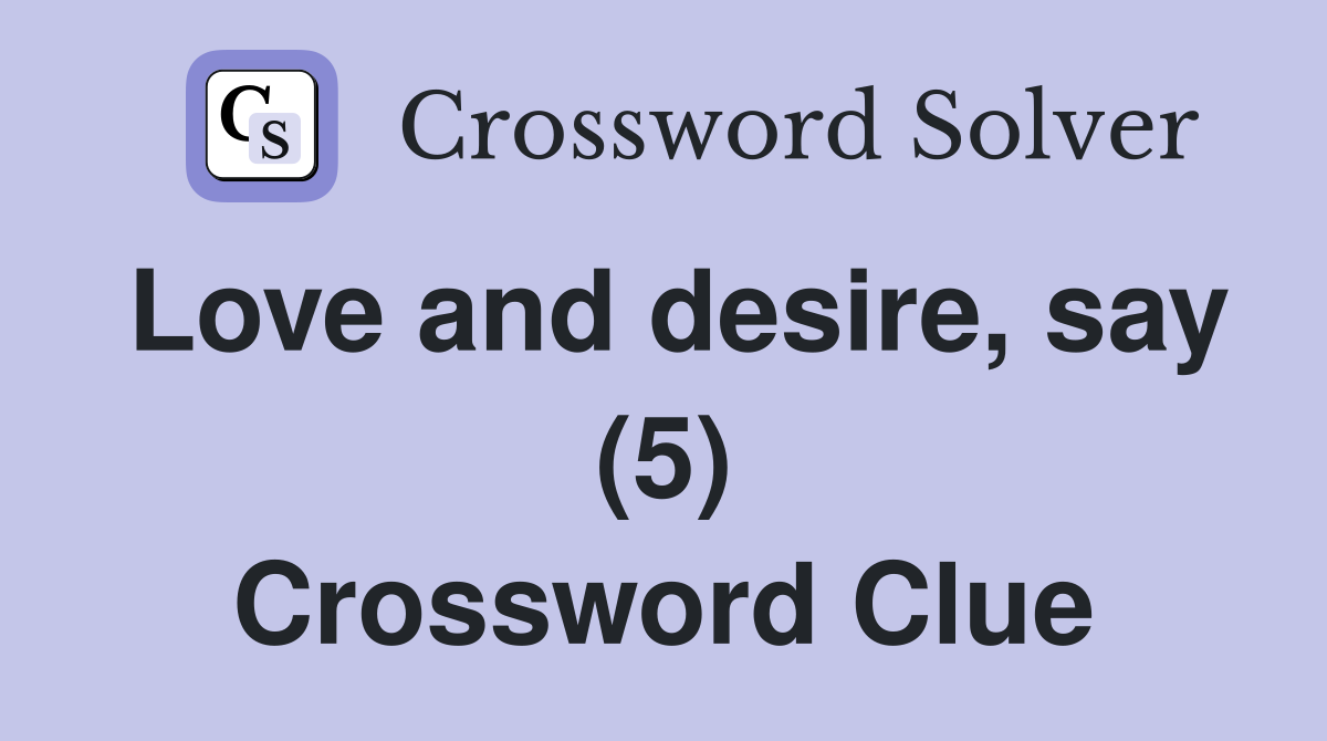 Love and desire, say (5) Crossword Clue