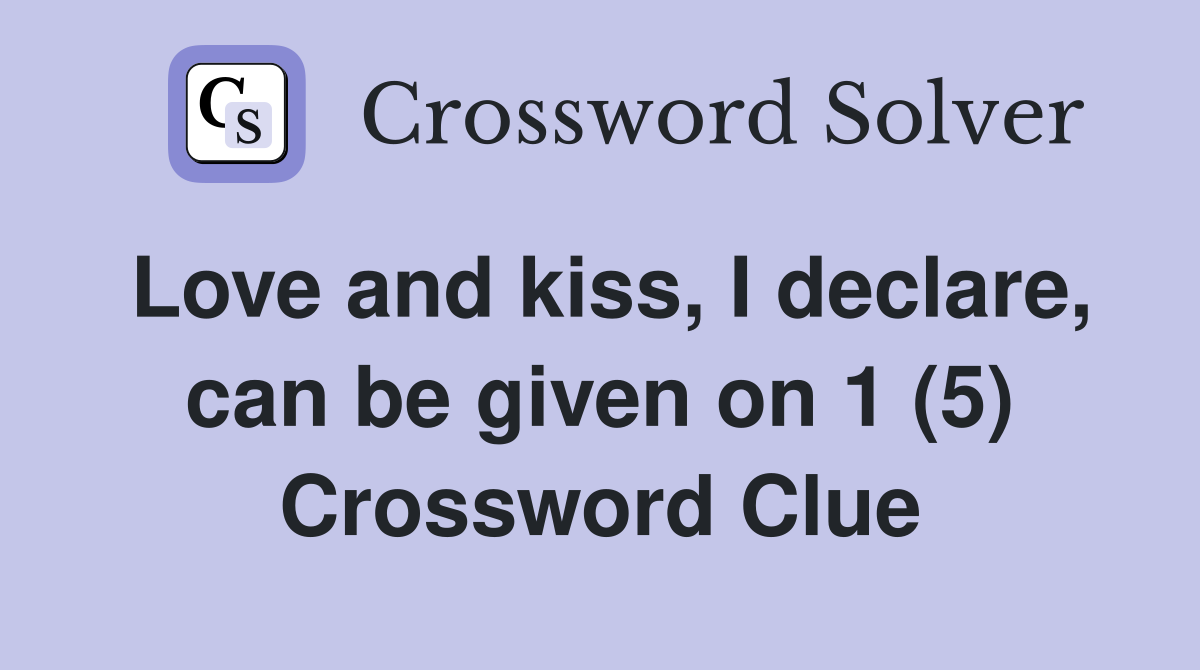 Love and kiss, I declare, can be given on 1 (5) Crossword Clue
