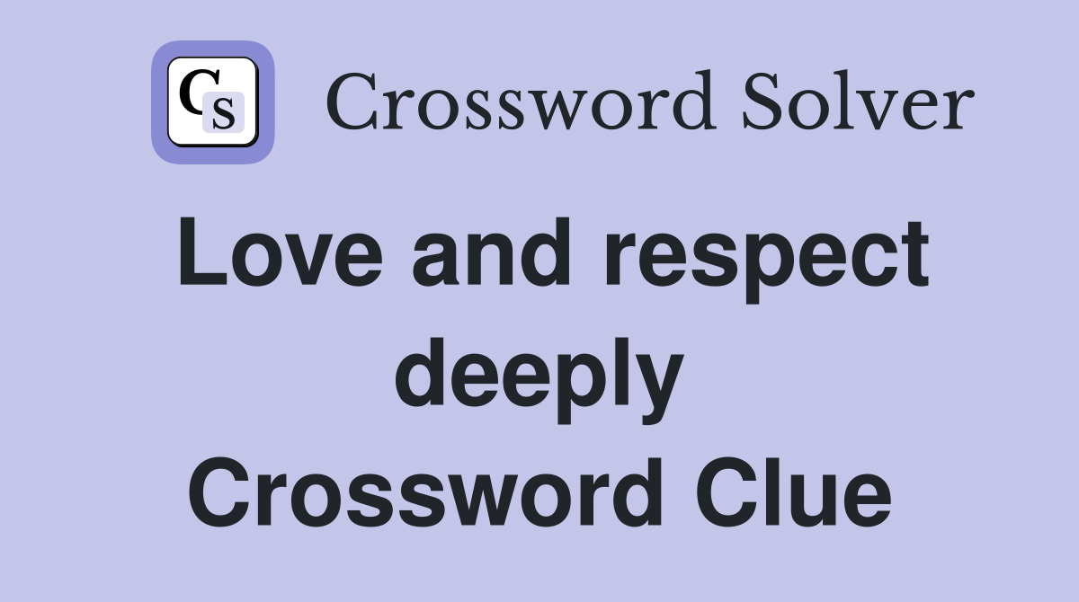 Love and respect deeply Crossword Clue