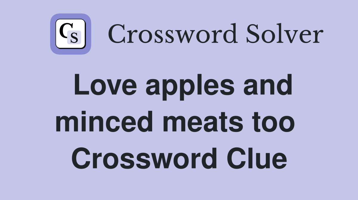 Love apples and minced meats too  Crossword Clue