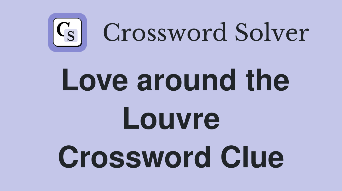 Love around the Louvre Crossword Clue