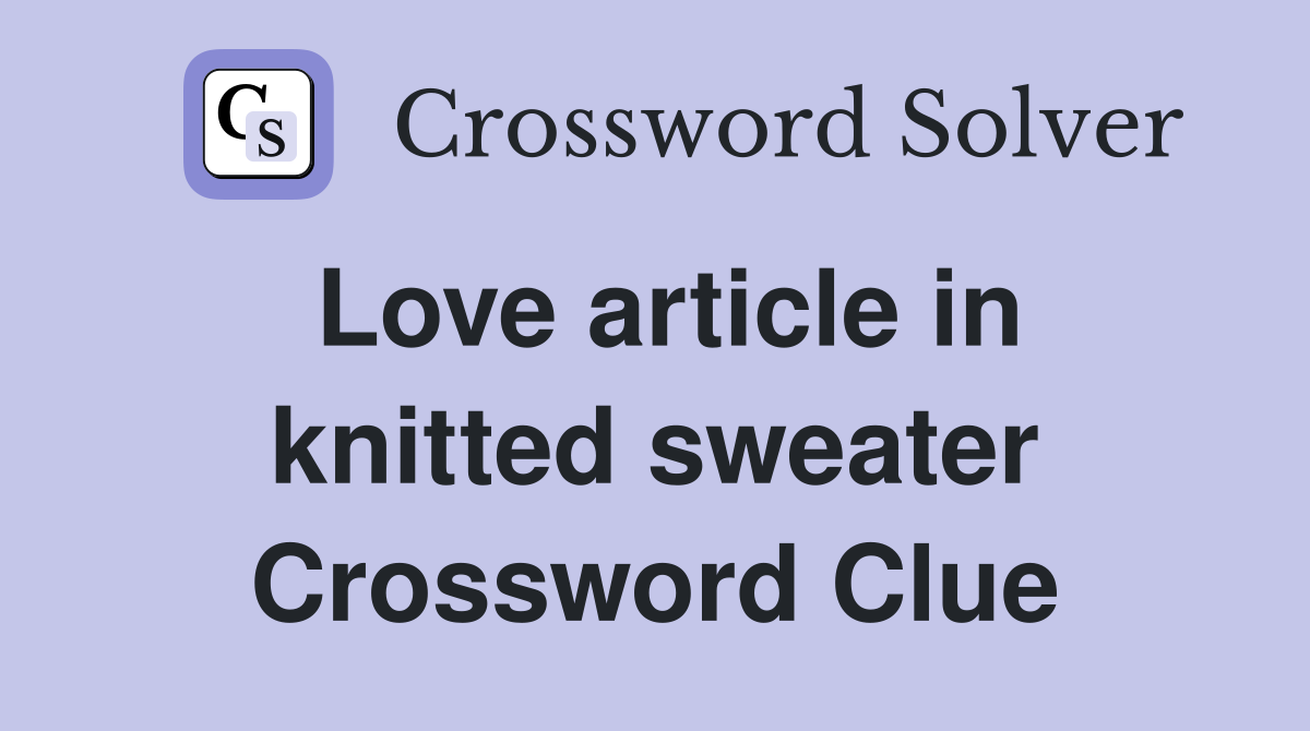 Love article in knitted sweater Crossword Clue