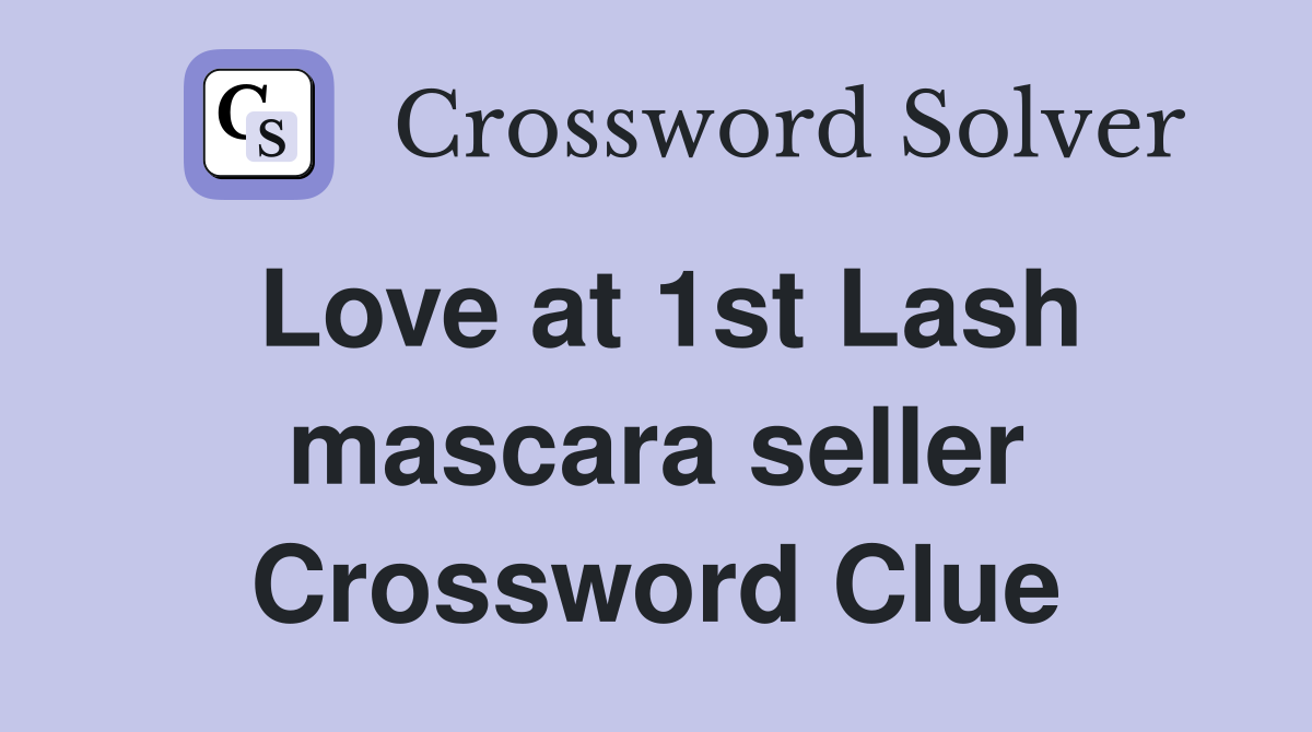 Love at 1st Lash mascara seller Crossword Clue