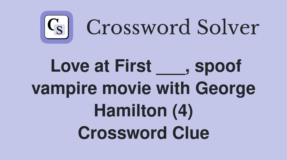 Love at First ___, spoof vampire movie with George Hamilton (4) Crossword Clue