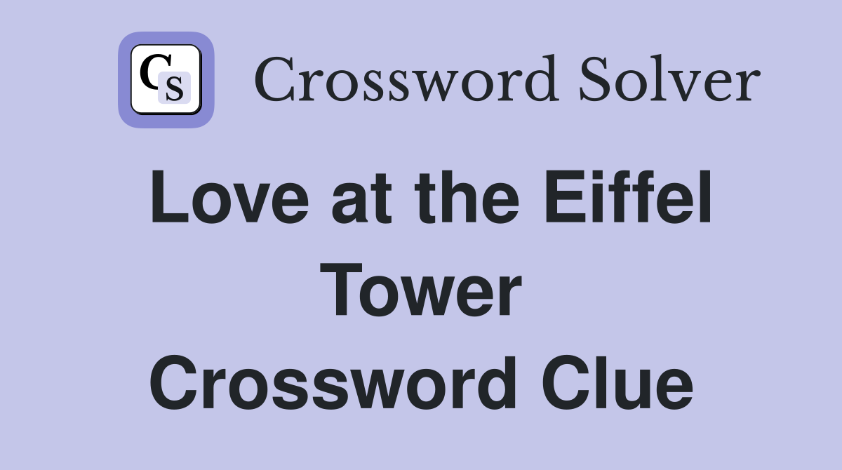 Love at the Eiffel Tower Crossword Clue