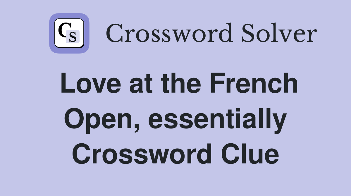 Love at the French Open, essentially Crossword Clue