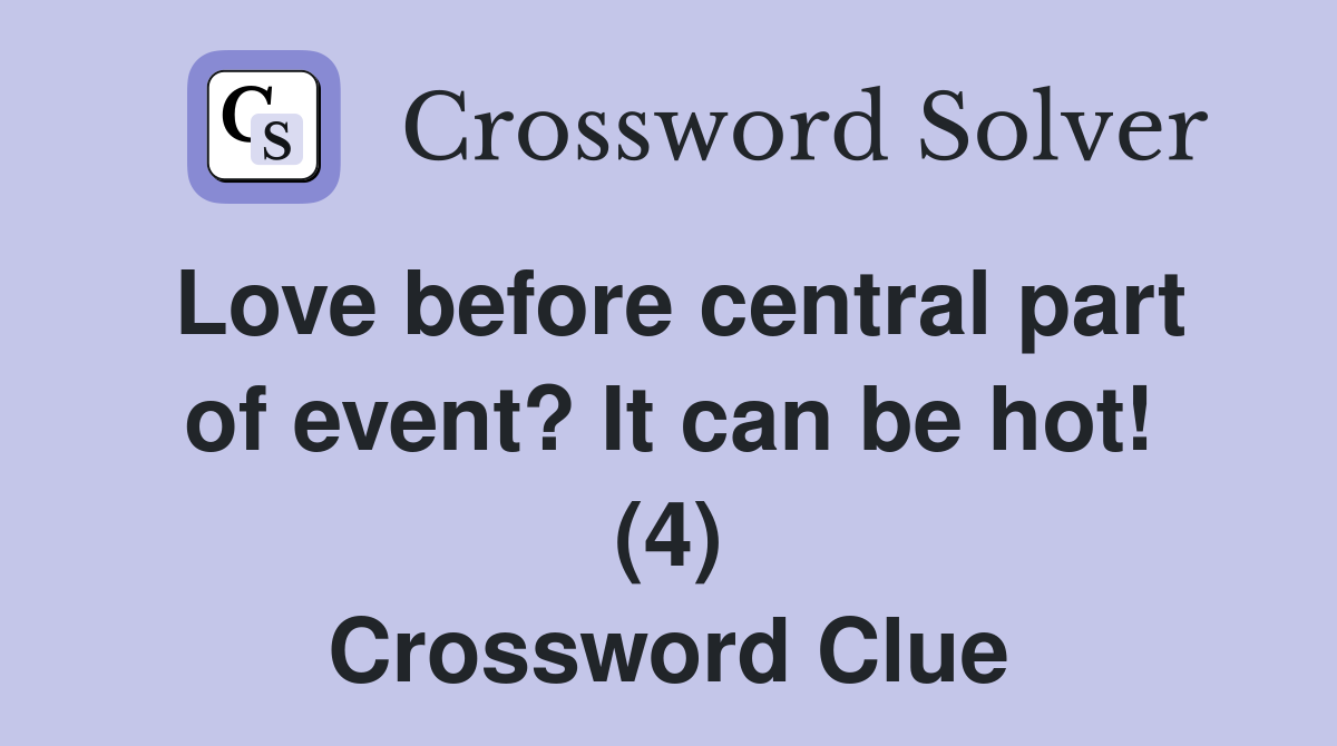Love before central part of event? It can be hot! (4) Crossword Clue