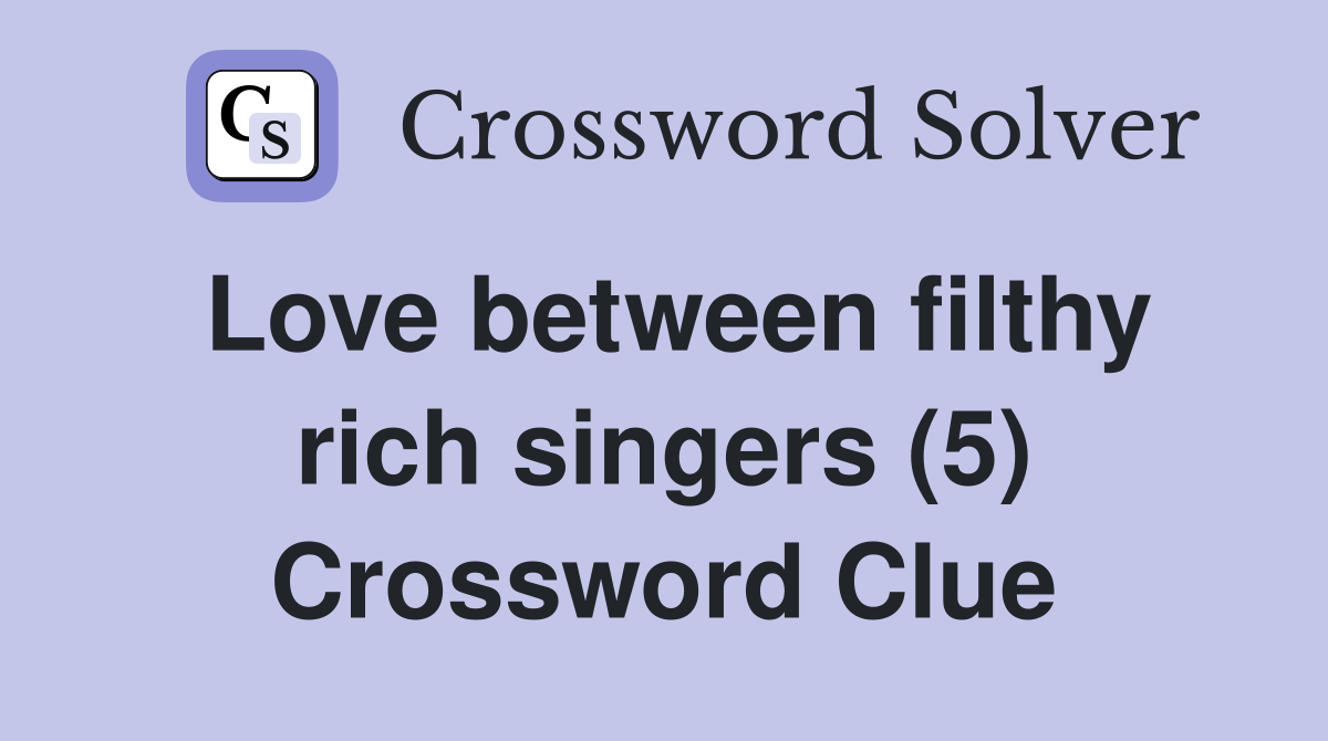 Love between filthy rich singers (5) Crossword Clue