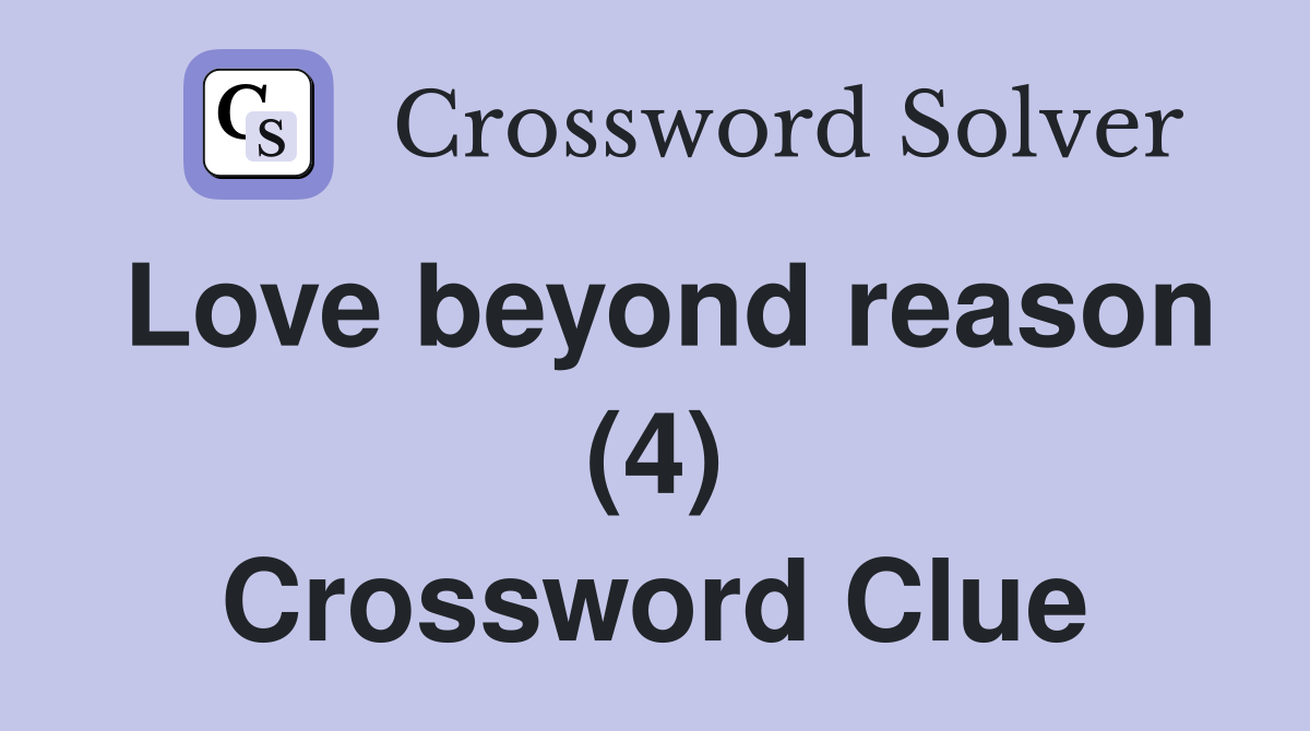 Love beyond reason (4) Crossword Clue