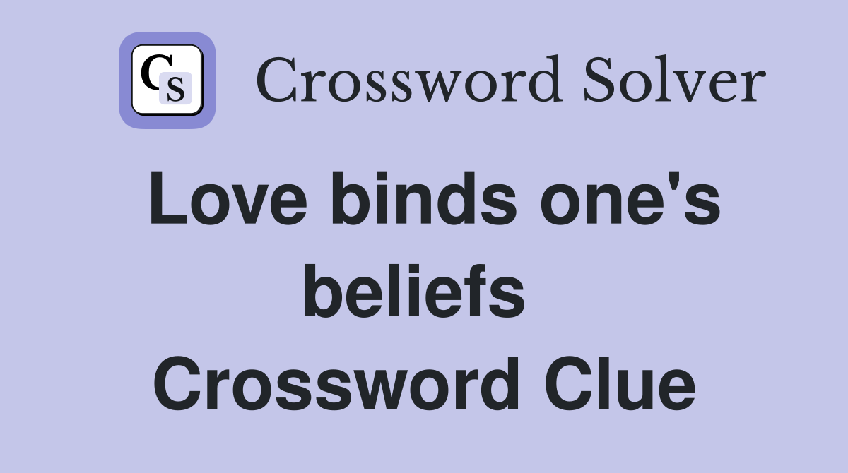 Love binds one's beliefs  Crossword Clue