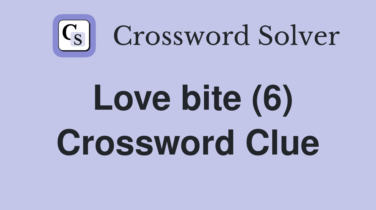 Love bite (6) Crossword Clue