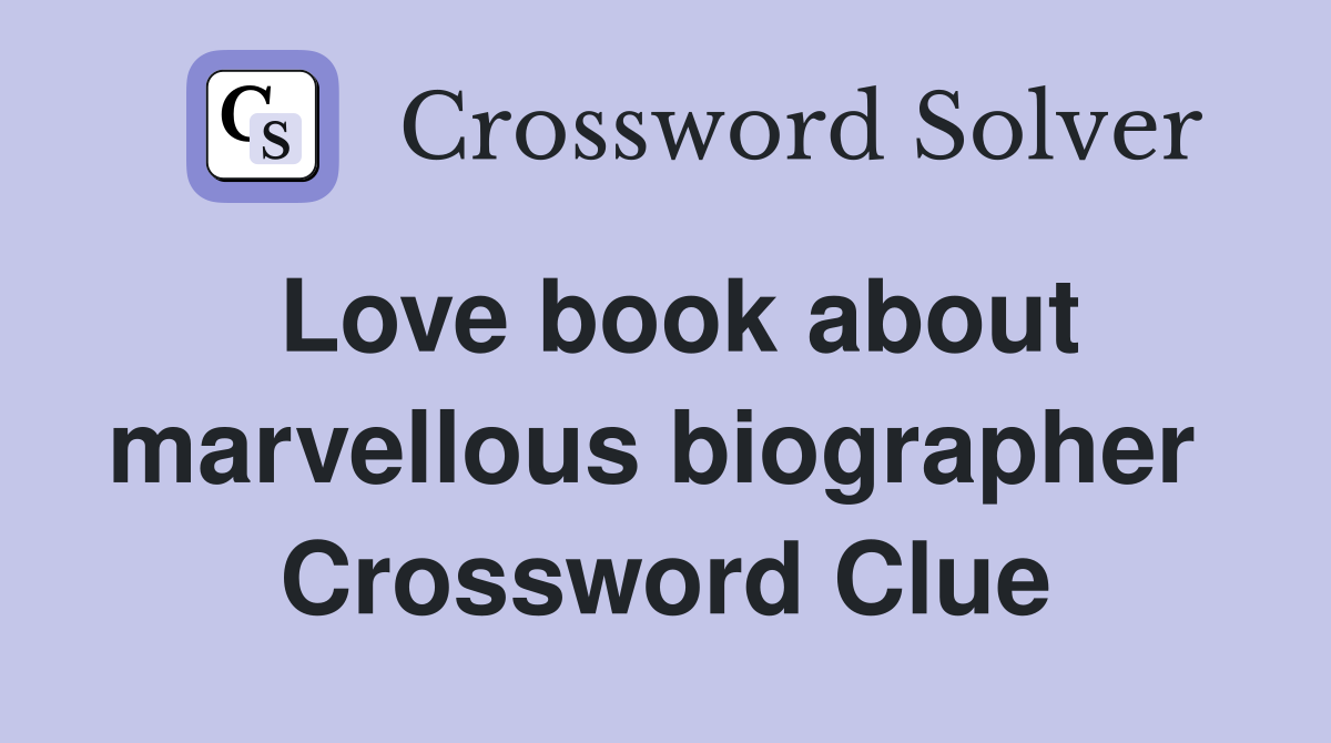 Love book about marvellous biographer  Crossword Clue
