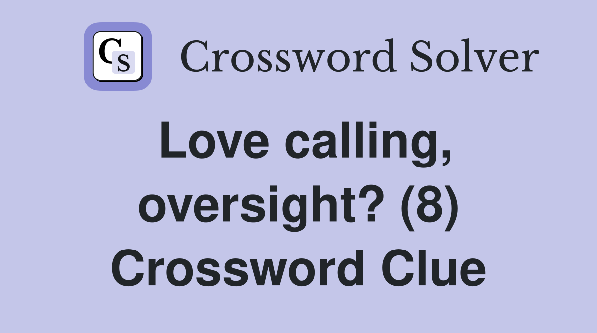Love calling, oversight? (8) Crossword Clue