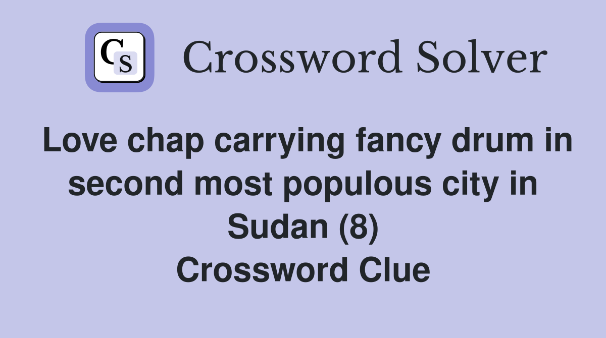 Love chap carrying fancy drum in second most populous city in Sudan (8) Crossword Clue